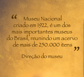 Museu nacional criado em 1922, é um dos mais importantes museus do Brasil, reunindo uma acervo de mais de 250.000 itens